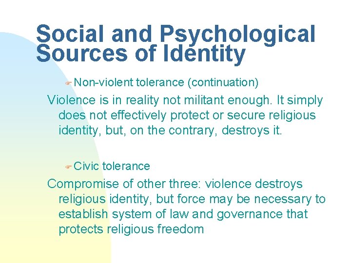 Social and Psychological Sources of Identity F Non-violent tolerance (continuation) Violence is in reality