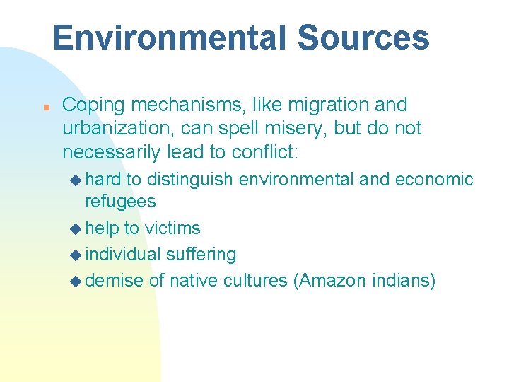 Environmental Sources n Coping mechanisms, like migration and urbanization, can spell misery, but do