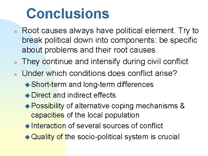 Conclusions n n n Root causes always have political element. Try to break political