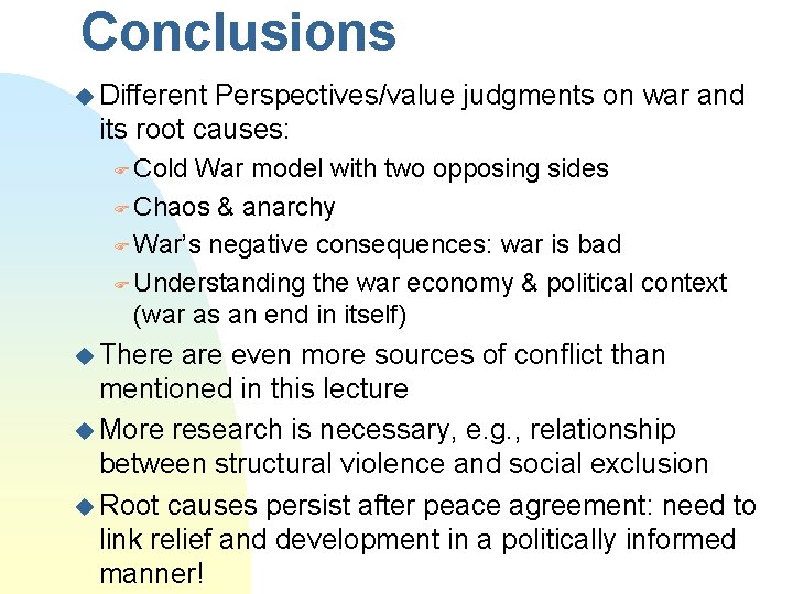 Conclusions u Different Perspectives/value judgments on war and its root causes: F Cold War
