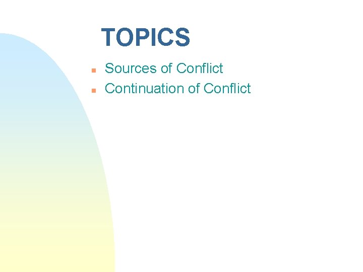 TOPICS n n Sources of Conflict Continuation of Conflict 