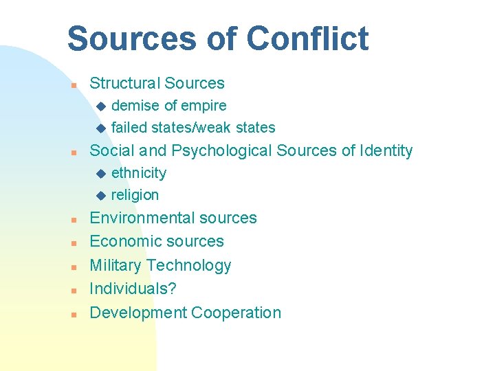 Sources of Conflict n Structural Sources demise of empire u failed states/weak states u