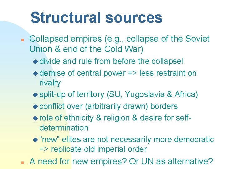 Structural sources n Collapsed empires (e. g. , collapse of the Soviet Union &