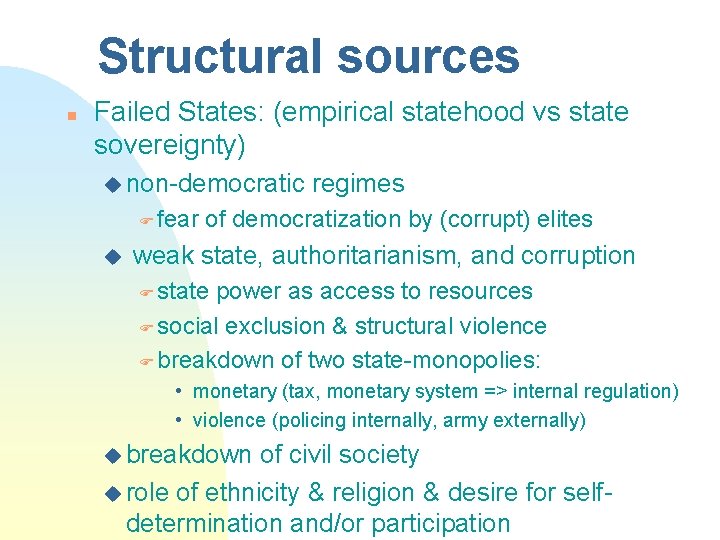 Structural sources n Failed States: (empirical statehood vs state sovereignty) u non-democratic F fear