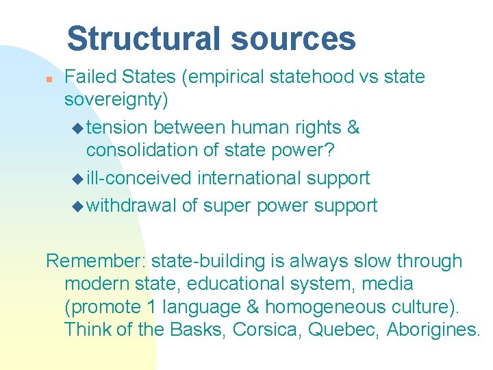 Structural sources n Failed States (empirical statehood vs state sovereignty) u tension between human