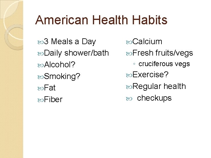 American Health Habits 3 Meals a Day Daily shower/bath Alcohol? Smoking? Fat Fiber Calcium