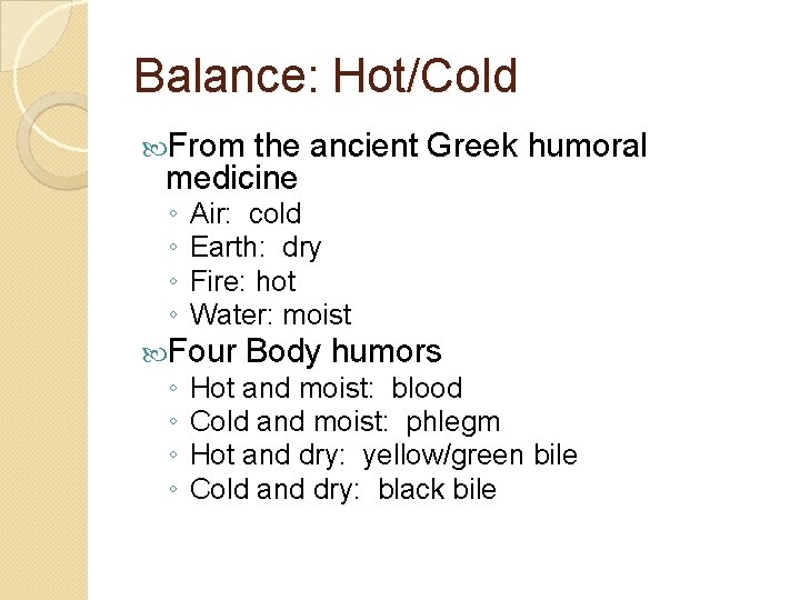 Balance: Hot/Cold From the ancient Greek humoral medicine ◦ ◦ Air: cold Earth: dry