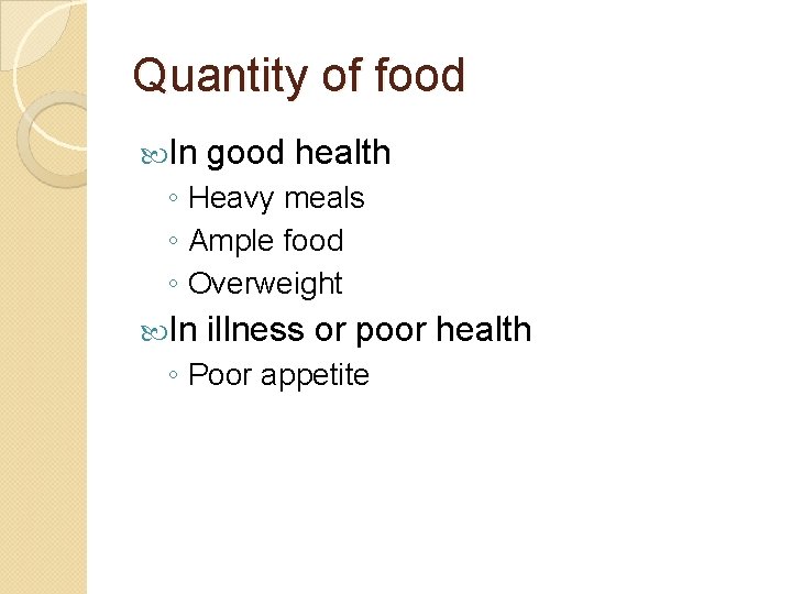 Quantity of food In good health ◦ Heavy meals ◦ Ample food ◦ Overweight