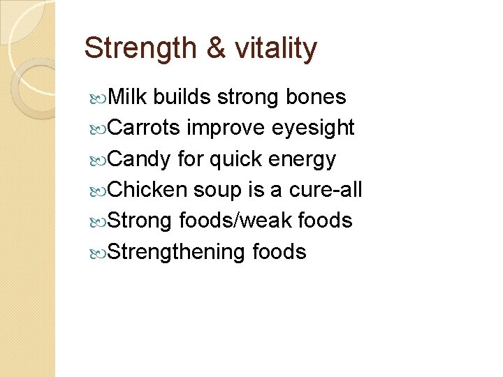 Strength & vitality Milk builds strong bones Carrots improve eyesight Candy for quick energy