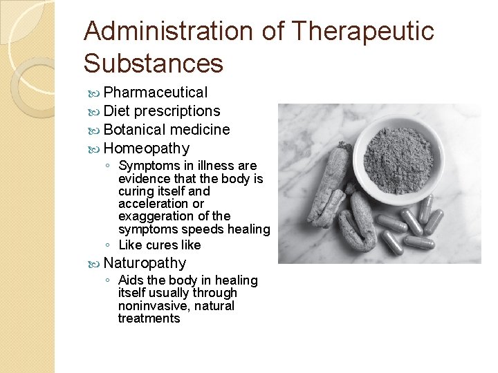 Administration of Therapeutic Substances Pharmaceutical Diet prescriptions Botanical medicine Homeopathy ◦ Symptoms in illness
