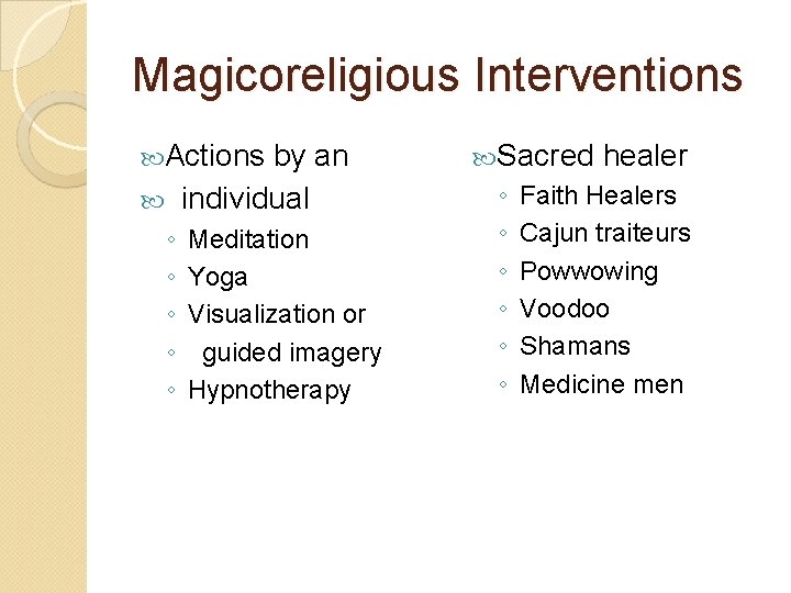 Magicoreligious Interventions Actions by an individual ◦ ◦ ◦ Meditation Yoga Visualization or guided
