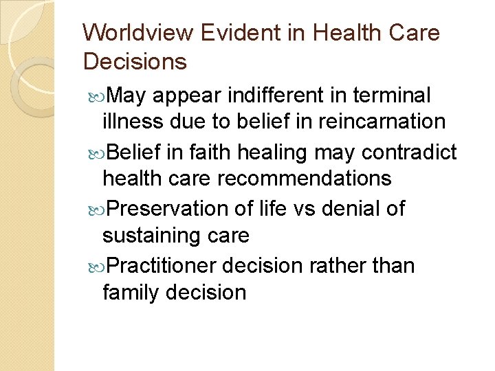 Worldview Evident in Health Care Decisions May appear indifferent in terminal illness due to