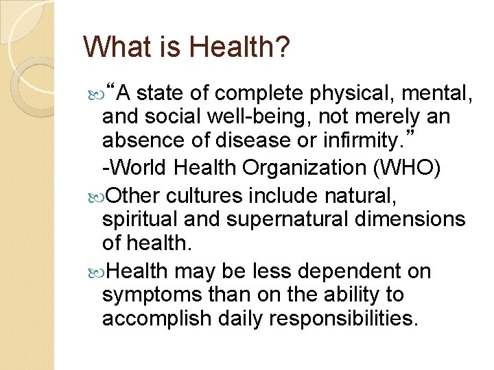 What is Health? state of complete physical, mental, and social well-being, not merely an