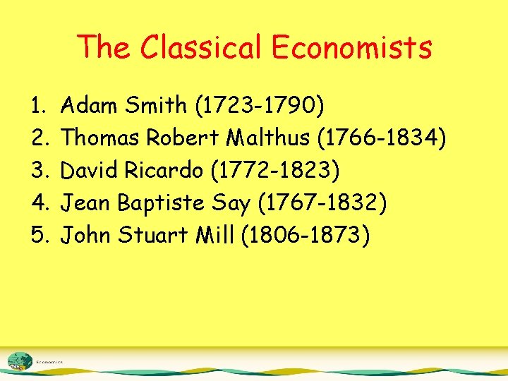 The Classical Economists 1. 2. 3. 4. 5. Adam Smith (1723 -1790) Thomas Robert