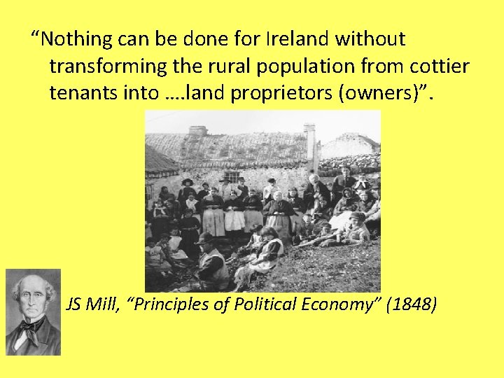 “Nothing can be done for Ireland without transforming the rural population from cottier tenants