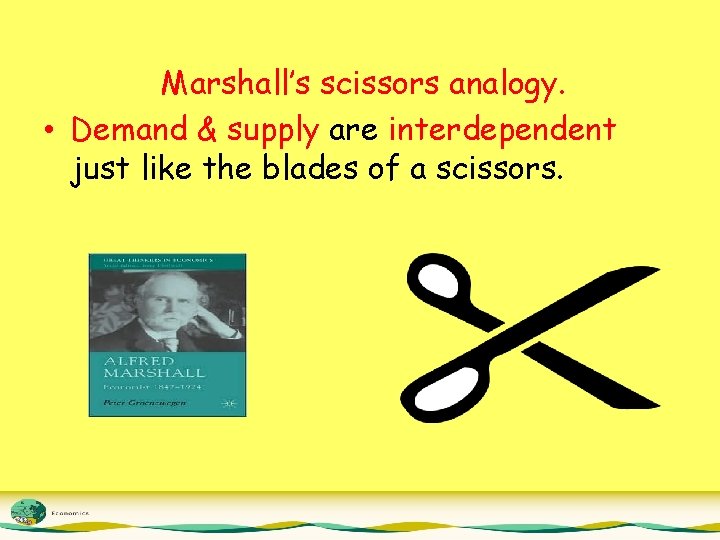 Marshall’s scissors analogy. • Demand & supply are interdependent just like the blades of