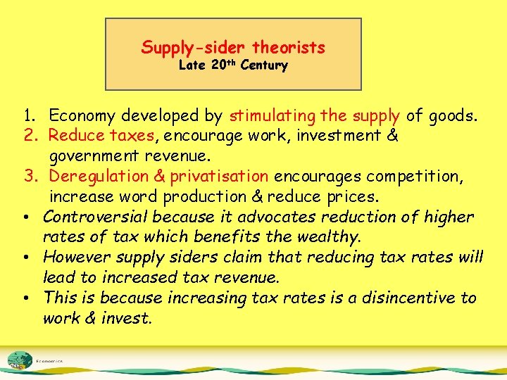 Supply-sider theorists Late 20 th Century 1. Economy developed by stimulating the supply of