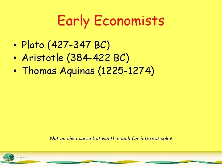 Early Economists • Plato (427 -347 BC) • Aristotle (384 -422 BC) • Thomas