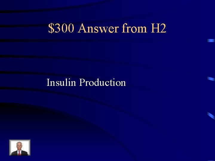 $300 Answer from H 2 Insulin Production 