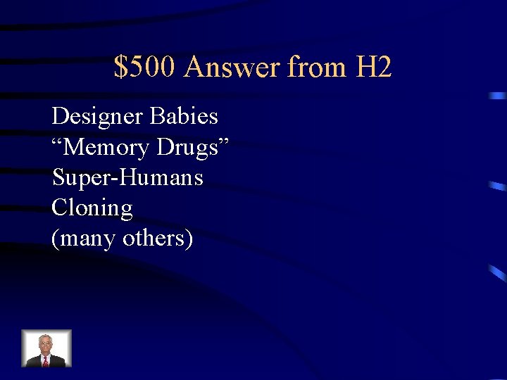 $500 Answer from H 2 Designer Babies “Memory Drugs” Super-Humans Cloning (many others) 