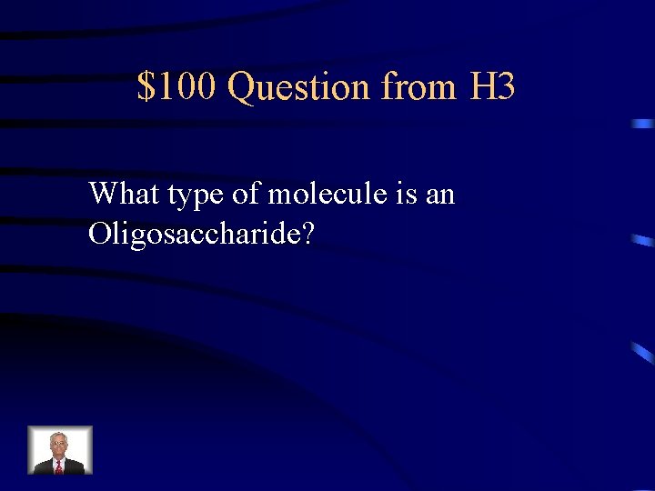 $100 Question from H 3 What type of molecule is an Oligosaccharide? 