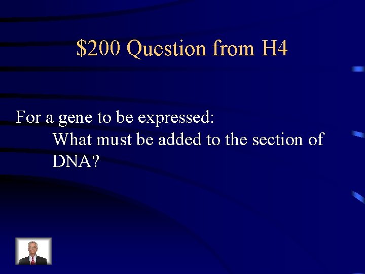 $200 Question from H 4 For a gene to be expressed: What must be