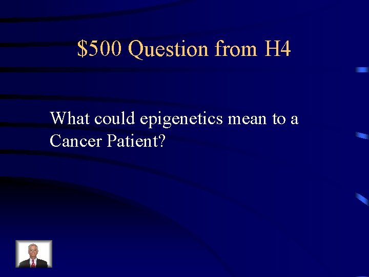 $500 Question from H 4 What could epigenetics mean to a Cancer Patient? 