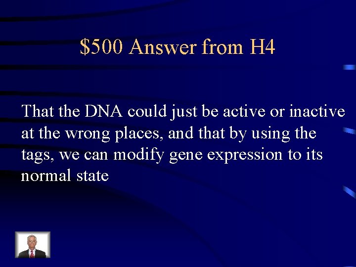 $500 Answer from H 4 That the DNA could just be active or inactive