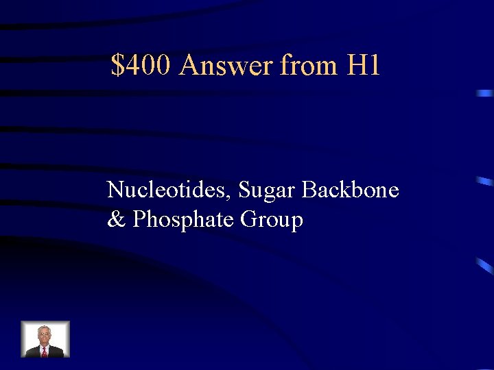 $400 Answer from H 1 Nucleotides, Sugar Backbone & Phosphate Group 