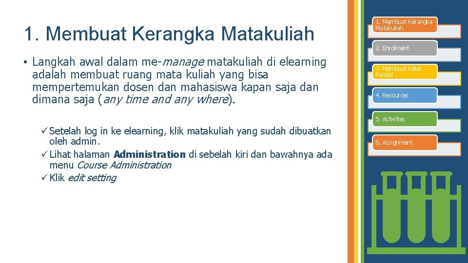 1. Membuat Kerangka Matakuliah 2. Enrolment • Langkah awal dalam me-manage matakuliah di elearning