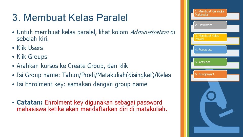 3. Membuat Kelas Paralel 1. Membuat Kerangka Matakuliah 2. Enrolment • Untuk membuat kelas