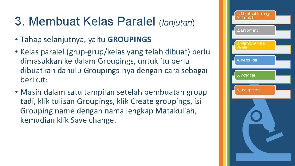 3. Membuat Kelas Paralel (lanjutan) 1. Membuat Kerangka Matakuliah 2. Enrolment • Tahap selanjutnya,