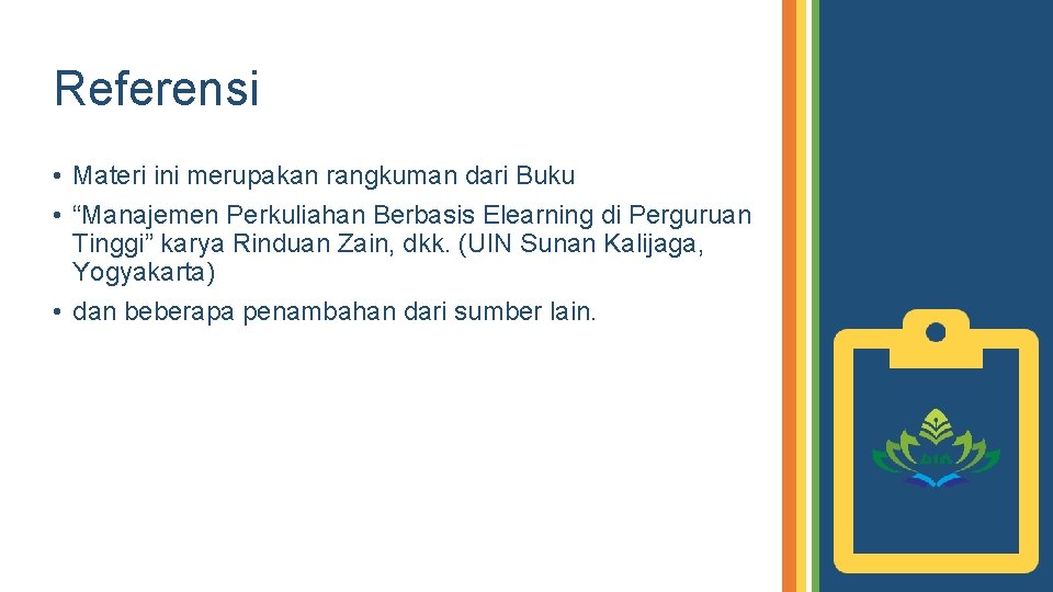 Referensi • Materi ini merupakan rangkuman dari Buku • “Manajemen Perkuliahan Berbasis Elearning di