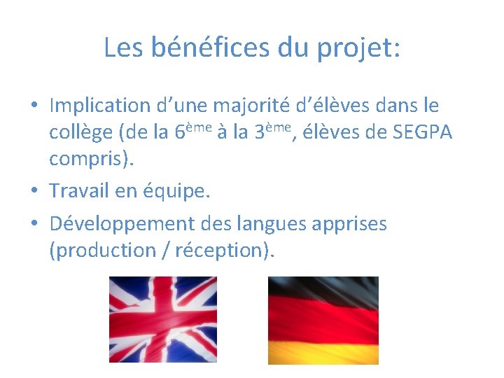 Les bénéfices du projet: • Implication d’une majorité d’élèves dans le collège (de la