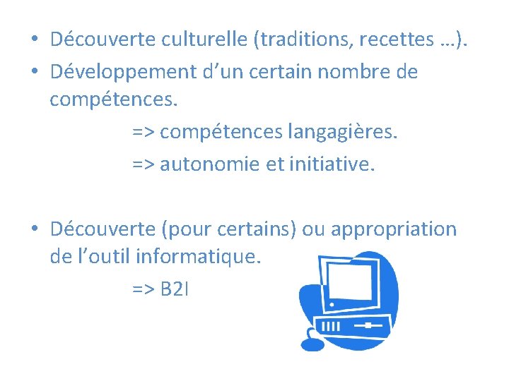  • Découverte culturelle (traditions, recettes …). • Développement d’un certain nombre de compétences.