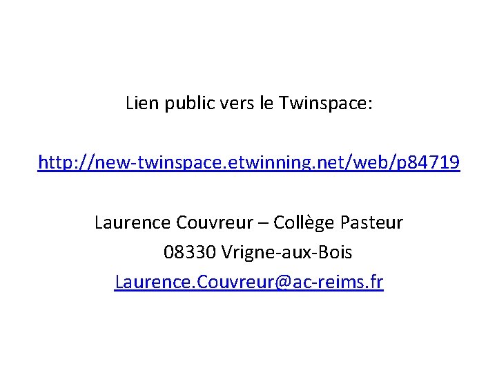 Lien public vers le Twinspace: http: //new-twinspace. etwinning. net/web/p 84719 Laurence Couvreur – Collège