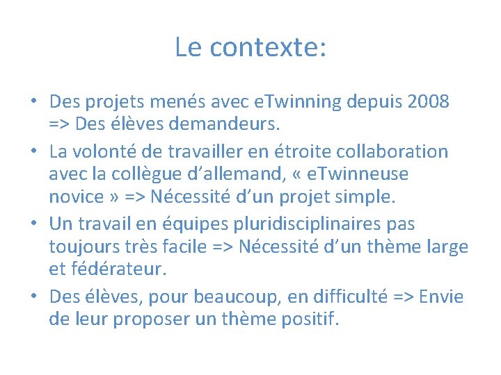 Le contexte: • Des projets menés avec e. Twinning depuis 2008 => Des élèves