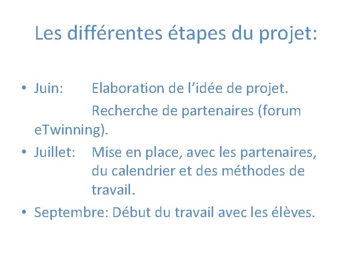 Les différentes étapes du projet: • Juin: Elaboration de l’idée de projet. Recherche de