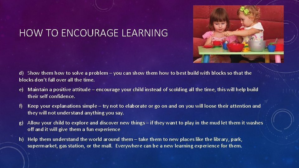 HOW TO ENCOURAGE LEARNING d) Show them how to solve a problem – you