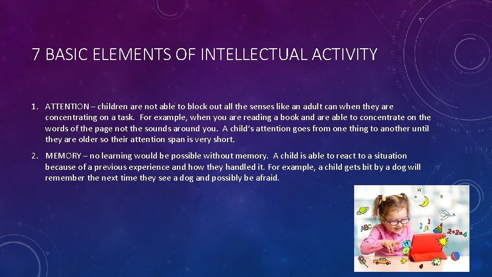 7 BASIC ELEMENTS OF INTELLECTUAL ACTIVITY 1. ATTENTION – children are not able to