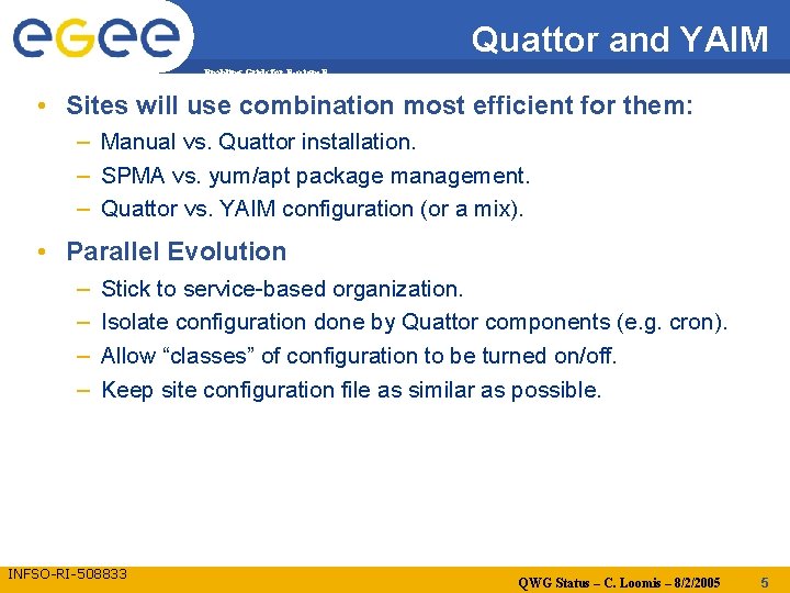 Quattor and YAIM Enabling Grids for E-scienc. E • Sites will use combination most