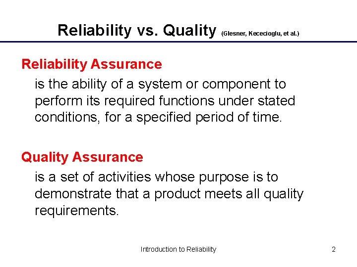 Reliability vs. Quality (Glesner, Kececioglu, et al. ) Reliability Assurance is the ability of