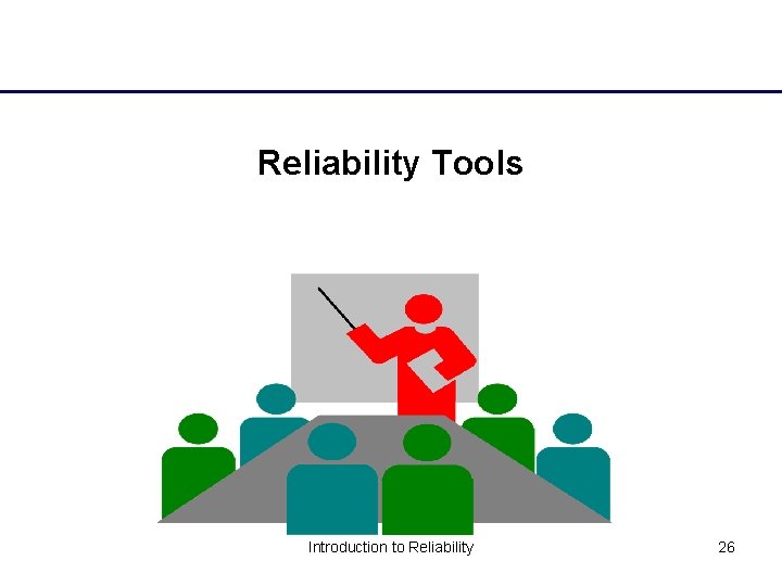 Reliability Tools Introduction to Reliability 26 