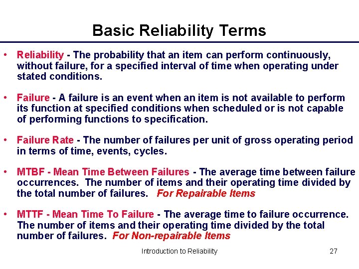 Basic Reliability Terms • Reliability - The probability that an item can perform continuously,