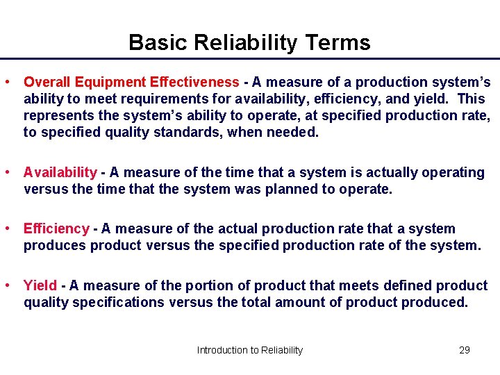 Basic Reliability Terms • Overall Equipment Effectiveness - A measure of a production system’s