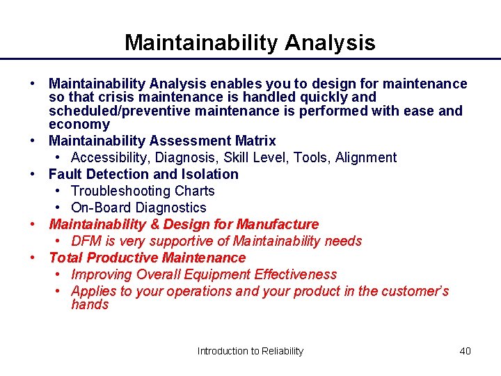 Maintainability Analysis • Maintainability Analysis enables you to design for maintenance so that crisis