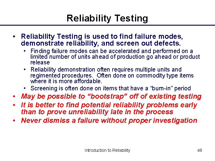 Reliability Testing • Reliability Testing is used to find failure modes, demonstrate reliability, and