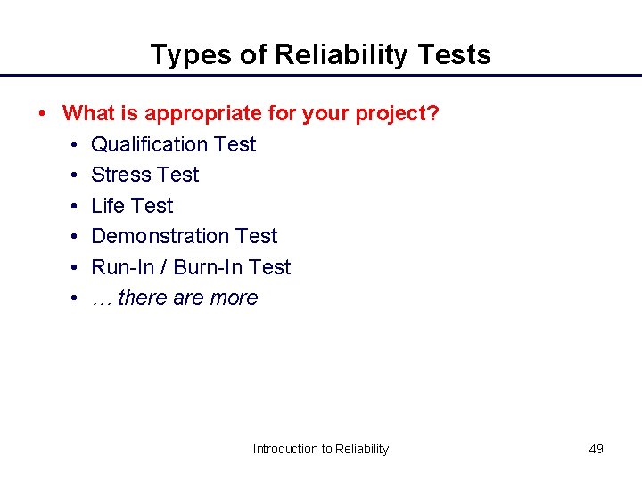 Types of Reliability Tests • What is appropriate for your project? • Qualification Test