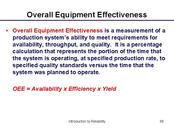 Overall Equipment Effectiveness • Overall Equipment Effectiveness is a measurement of a production system’s