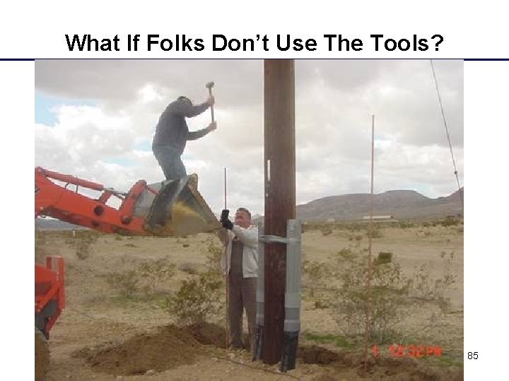 What If Folks Don’t Use The Tools? Introduction to Reliability 85 